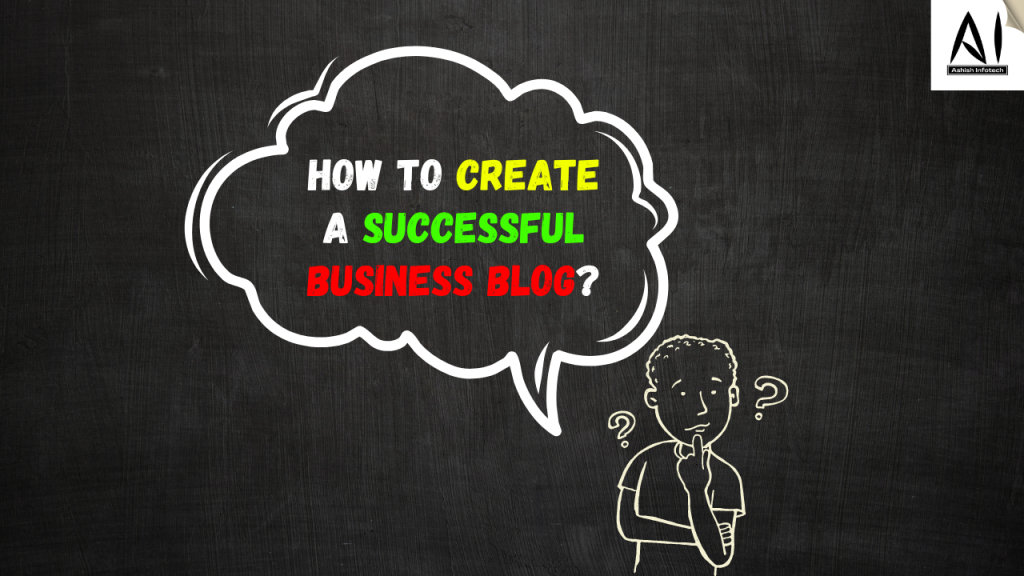 A boy think that How to Create a Successful Business Blog?