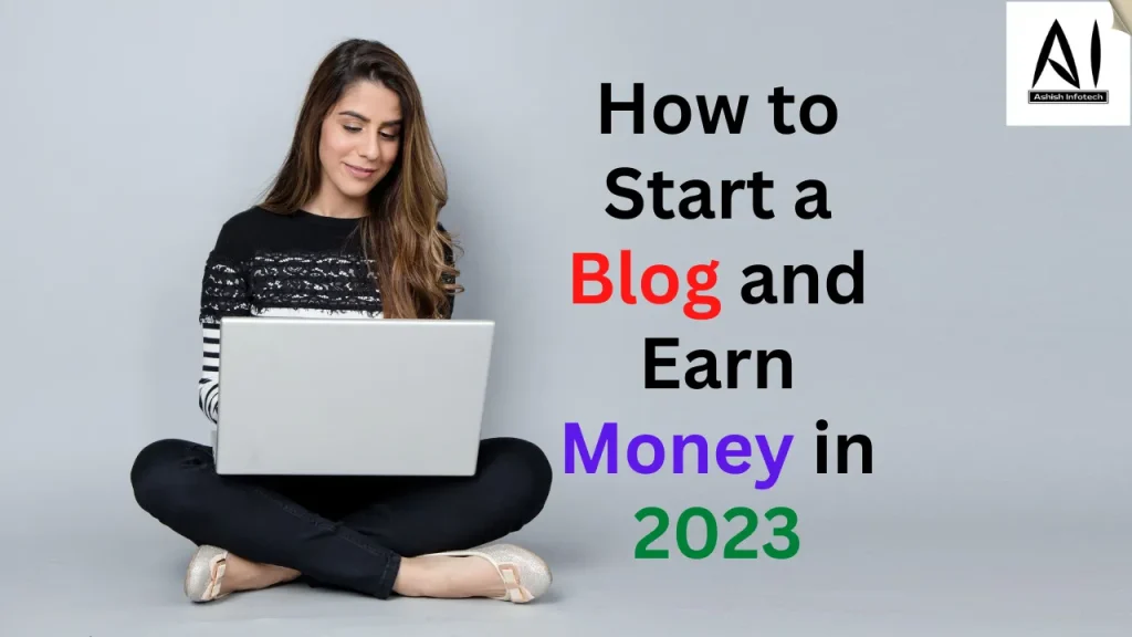 How to Start a Blog and Earn Money in 2023